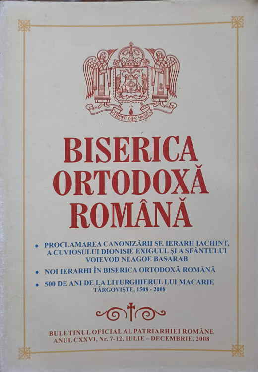 Biserica Ortodoxa Romana. Buletin Oficial Al Patriarhiei Romane, Anul Cxxvi, Nr.7-12, Iulie-decembrie 2008