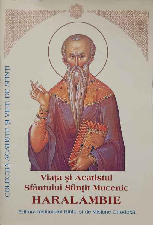 Viata si acatistul sfantului sfintit mucenic haralambie