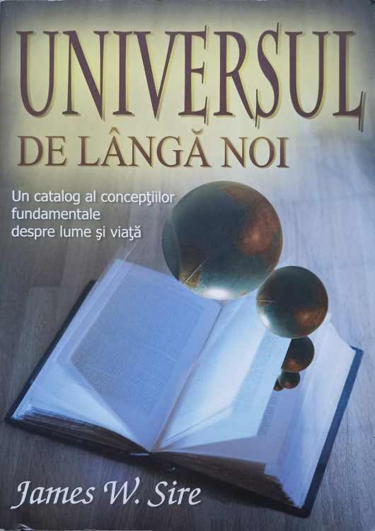 Vezi detalii pentru Universul De Langa Noi. Un Catalog Al Conceptiilor Fundamentale Despre Lume Si Viata