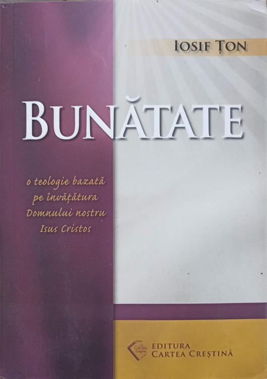 Vezi detalii pentru Bunatate. O Teologie Bazata Pe Invatatura Domnului Nostru Isus Cristos