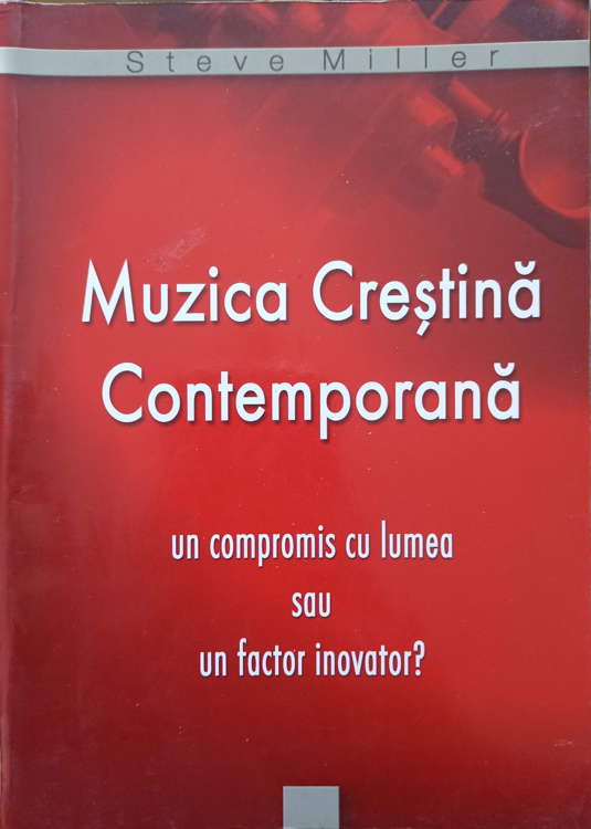 Vezi detalii pentru Muzica Crestina Contemporana Un Compromis Cu Lumea Sau Un Factor Inovator?