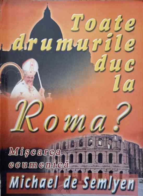 Toate Drumurile Duc La Roma? Miscarea Ecumenica