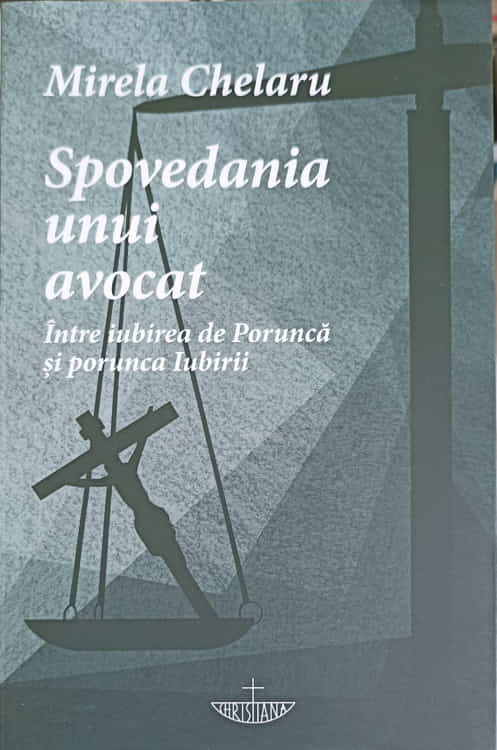 Spovedania Unui Avocat. Intre Iubirea De Porunca Si Porunca Iubirii