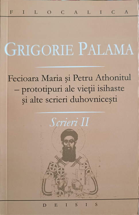 Fecioara Maria Si Petru Athonitul - Prototipuri Ale Vietii Isihaste Si Alte Scrieri Duhovnicesti. Scrieri Ii