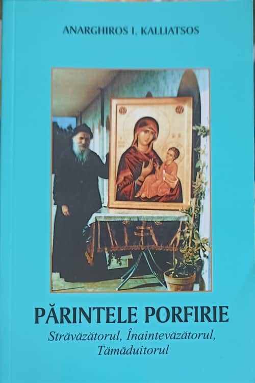 Parintele Porfirie Stravazatorul, Inaintevazatorul, Tamaduitorul