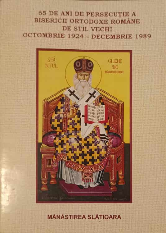 Vezi detalii pentru 65 De Ani De Persecutie A Bisericii Ortodoxe Romane De Stil Vechi Octombrie 1924-decembrie 1989