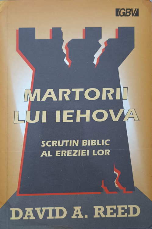 Martorii Lui Iehova. Scrutin Biblic Al Ereziei Lor