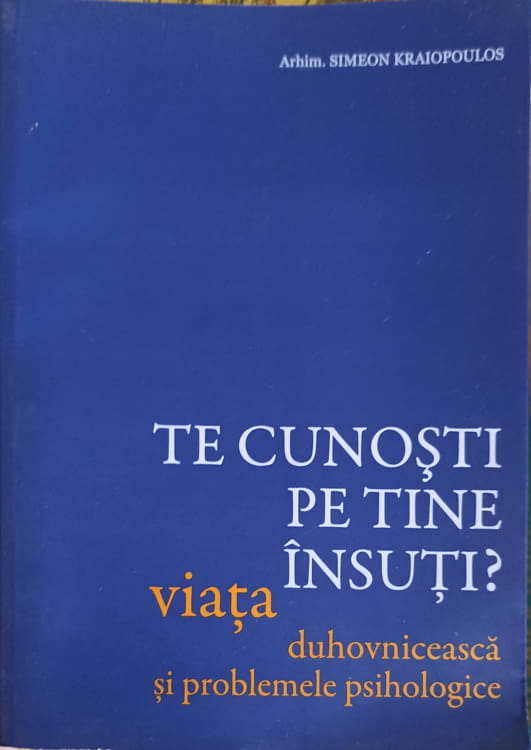 Vezi detalii pentru Te Cunosti Pe Tine Insuti? Viata Duhovniceasca Si Problemele Psihologice