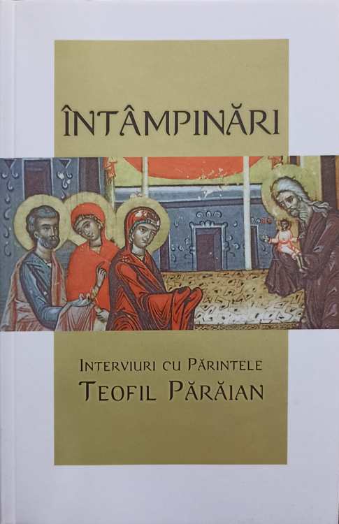 Vezi detalii pentru Intampinari. Interviuri Cu Parintele Teofil Paraian