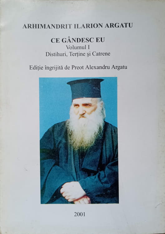 Arhimandrit Ilarion Argatu. Ce Gandesc Eu Vol.1 Distihuri, Tertine Si Catrene