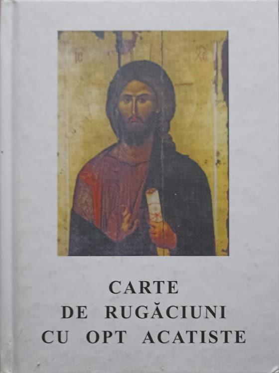 Carte De Rugaciuni Cu Opt Acatiste, Trebuitoare Fiecarui Crestin