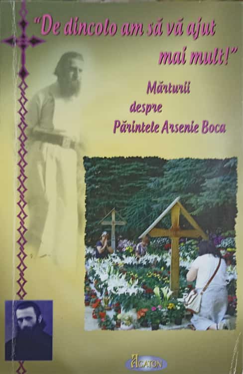 Vezi detalii pentru De Dincolo Am Sa Va Ajut Mai Mult! Marturii Despre Parintele Arsenie Boca