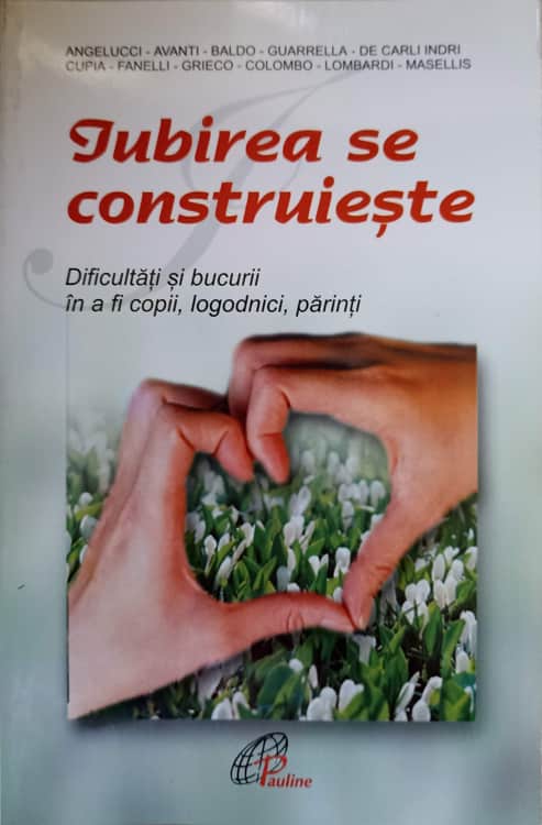 Iubirea Se Construieste. Dificultati Si Bucurii In A Fi Copii, Logodnici, Parinti