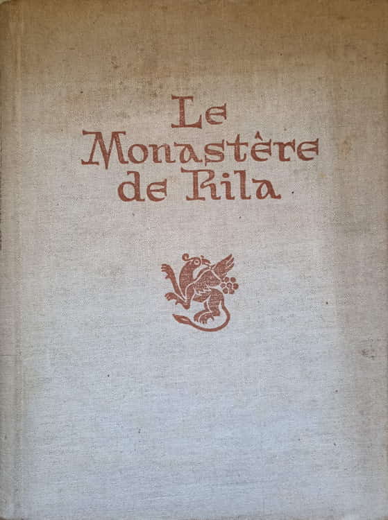 Le Monastere De Rila. Histoire; Architecture; Peintures; Sculptures Sur Bois