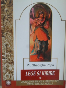 Lege Si Iubire. Coordonate Biblice Si Hermeneutice Pentru Teologia Morala