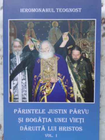 Parintele Justin Parvu Si Bogatia Unei Vieti Daruita Lui Hristos Vol.1