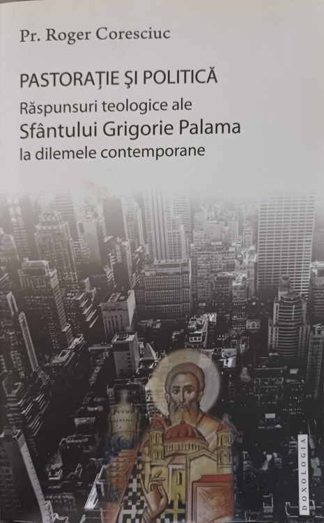 Pastoratie Si Politica. Raspunsuri Teologice Ale Sfantului Grigorie Palama La Dilemele Contemporane