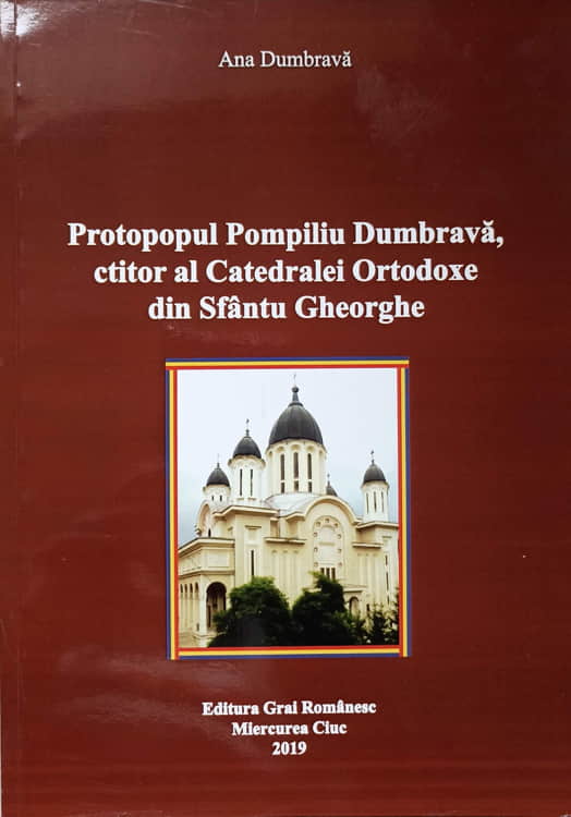 Vezi detalii pentru Protopopul Pompiliu Dumbrava, Ctitor Al Catedralei Ortodoxe Din Sfantul Gheorghe