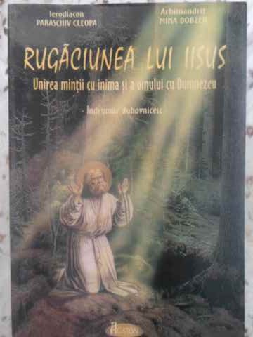 Vezi detalii pentru Rugaciunea Lui Iisus. Unirea Mintii Cu Inima Si A Omului Cu Dumnezeu. Indrumar Duhovnicesc