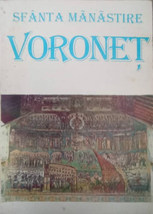 Sfanta Manastire Voronet. Vatra De Istorie Romaneasca Si De Spiritualitate Ortodoxa