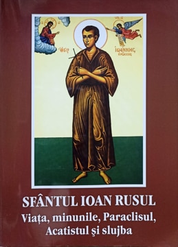 Sfantul Ioan Rusul Viata, Minunile, Paraclisul, Acatistul Si Slujba