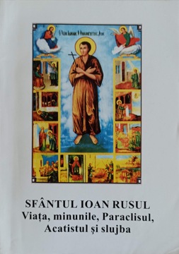 Sfantul Ioan Rusul. Viata, Minunile, Paraclisul, Acatistul Si Slujba