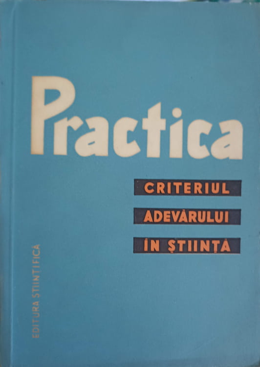 Practica. Criteriul Adevarului In Stiinta