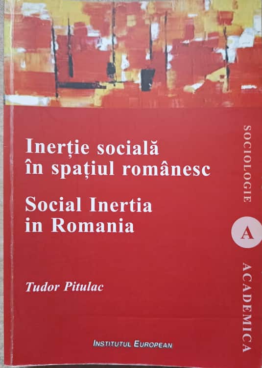 Vezi detalii pentru Inertie Sociala In Spatiul Romanesc. Social Inertia In Romania