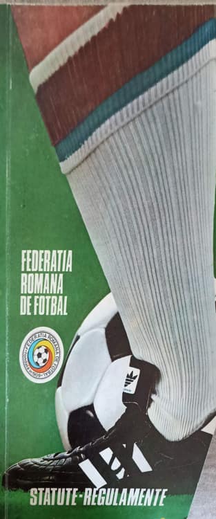 Federatia Romana De Fotbal. Statute-regulamente