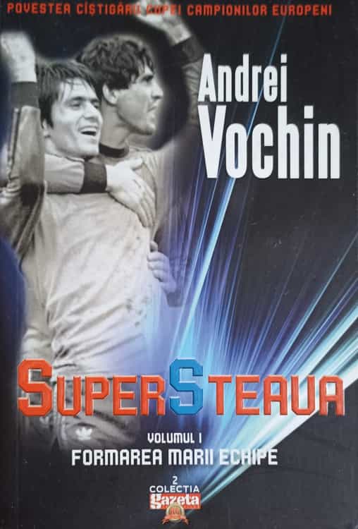 Super Steaua Vol.1 Formarea Marii Echipe