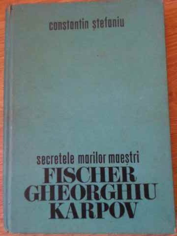 Secretele Marilor Maestri Fischer, Gheorghiu, Karpov