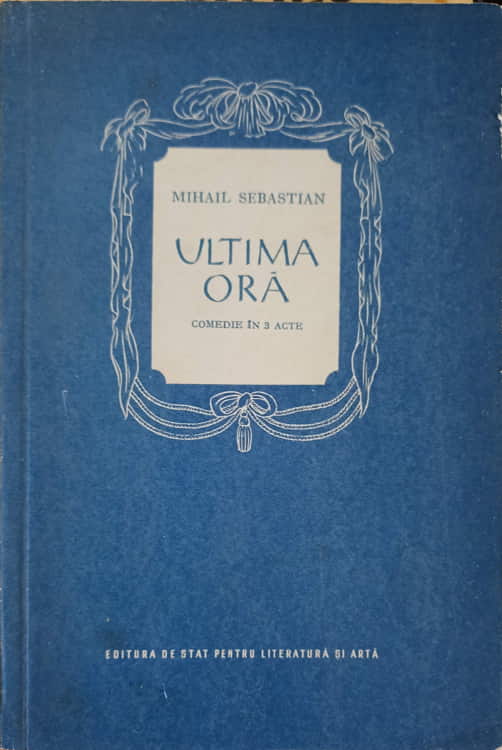 Vezi detalii pentru Ultima Ora, Comedie In 3 Acte