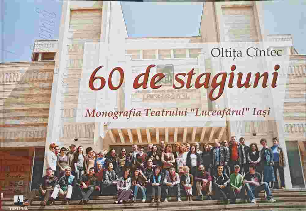 60 De Stagiuni. Monografia Teatrului Luceafarul Iasi