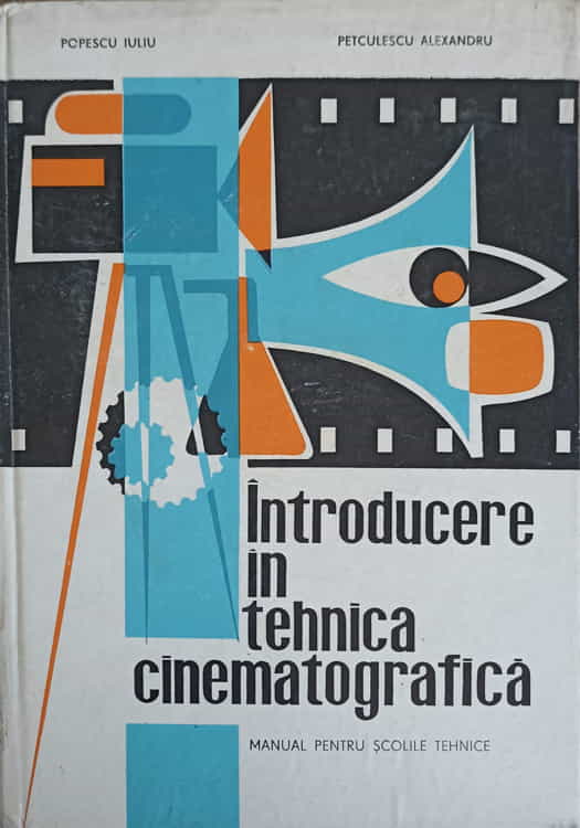 Introducere In Tehnica Cinematografica. Manual Pentru Scolile Tehnice