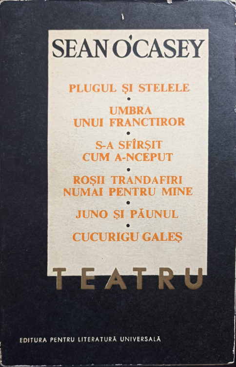 Teatru. plugul si stelele, umbra unui franctiror, s-a sfirsit cum a-nceput, rosii trandafiri numai pe