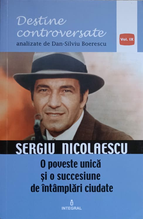 Destine Controversate. Sergiu Nicolaescu. O Poveste Unica Si O Succesiune De Intamplari Ciudate