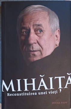 Mihaita. Reconstituirea Unei Vieti