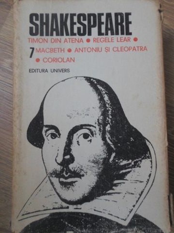 Opere Complete Vol.7 Timon Din Atena. Regele Lear. Macbeth. Antoniu Si Cleopatra. Coriolan