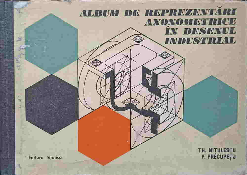 Album De Reprezentari Axonometrice In Desenul Industrial