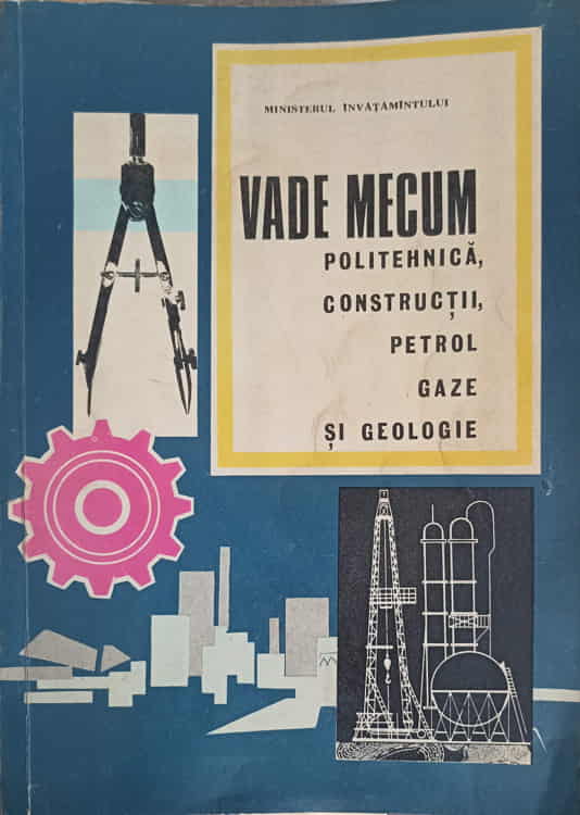 Vade Mecum Politehnica, Constructii, Petrol, Gaze Si Geologie