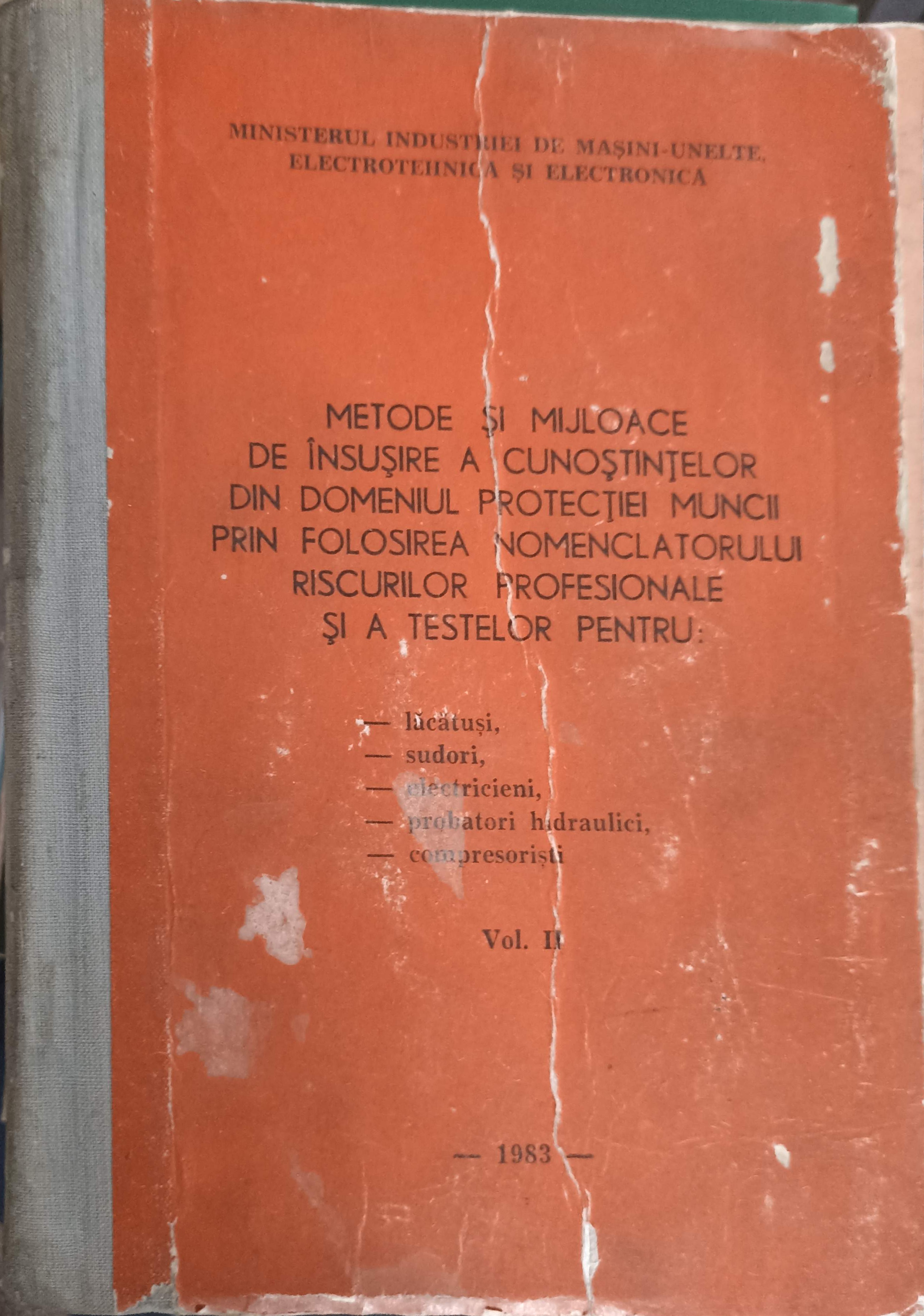 Metode Si Mijloace De Insusire A Cunostintelor Din Domeniul Protectiei Muncii Prin Folosirea Nomenclatoarelor, Riscurilor Profesionale Si A Testelor Pentru Lacatusi, Sudori, Electricieni, Probatori Hidraulici, Compresoristi Vol.2