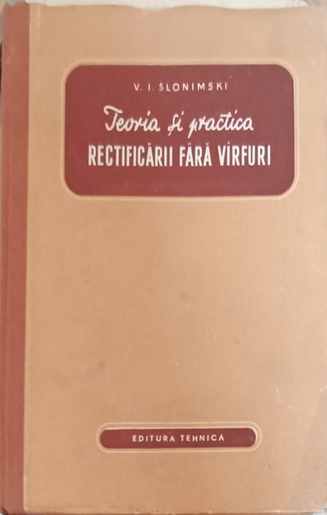 Vezi detalii pentru Teoria Si Practica Rectificarii Fara Varfuri