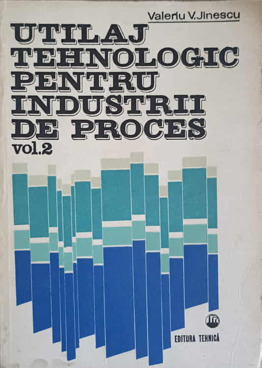 Vezi detalii pentru Utilaj Tehnologic Pentru Industrii De Proces Vol.2