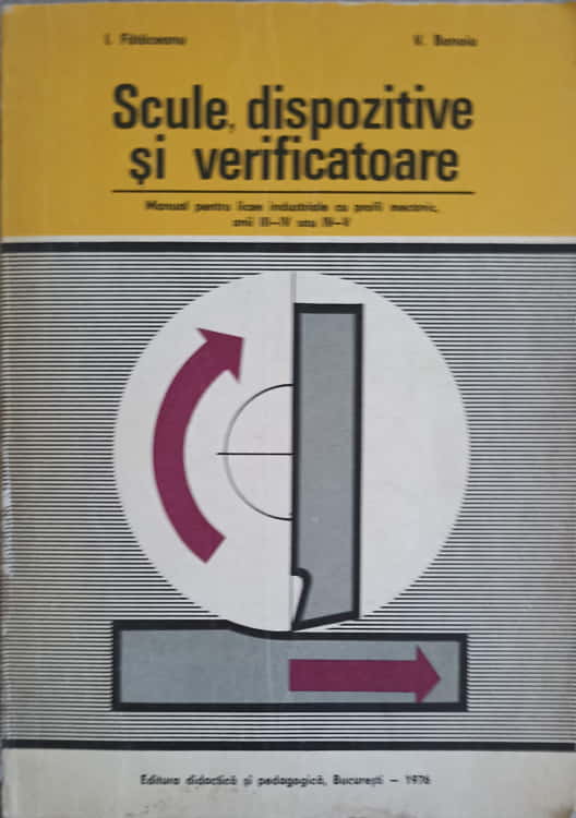 Scule, Dispozitive Si Verificatoare. Manual Pentru Liceea Industriale Cu Profil Mecanic, Anii Iii-iv Sau Iv-v