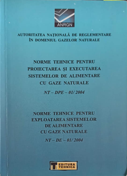 Vezi detalii pentru Norme Tehnice Pentru Proiectarea Si Executarea Sistemelor De Alimentare Cu Gaze Naturale