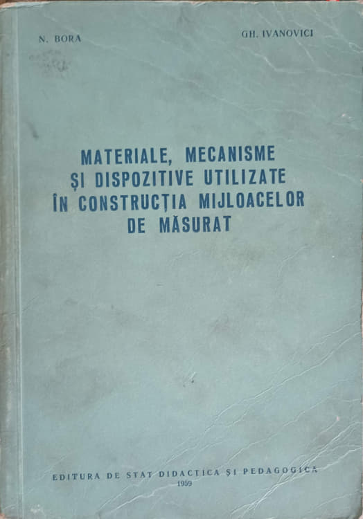 Vezi detalii pentru Materiale, Mecanisme Si Dispozitive Utilizate In Constructia Mijloacelor De Masurat