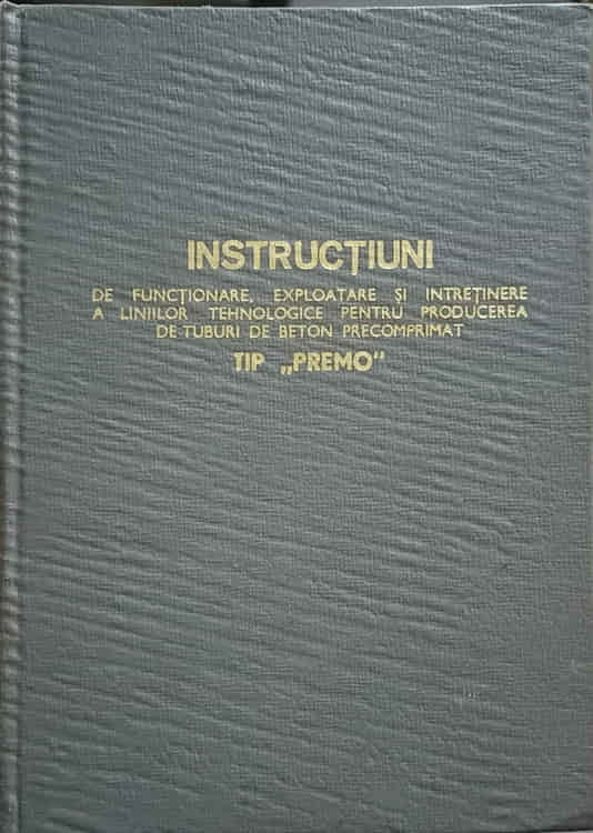 Instructiuni De Functionare, Exploatare Si Intretinere A Liniilor Tehnologice Pentru Producerea De Tuburi De Beton Precomprimat Tip 