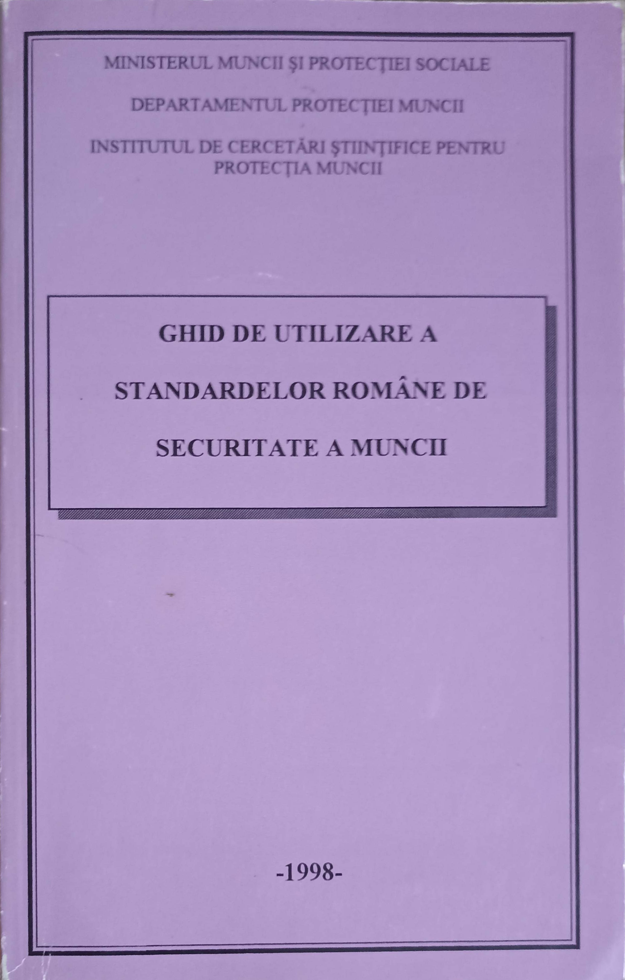 Vezi detalii pentru Ghid De Utilizare A Standardelor Romane De Securitate A Muncii