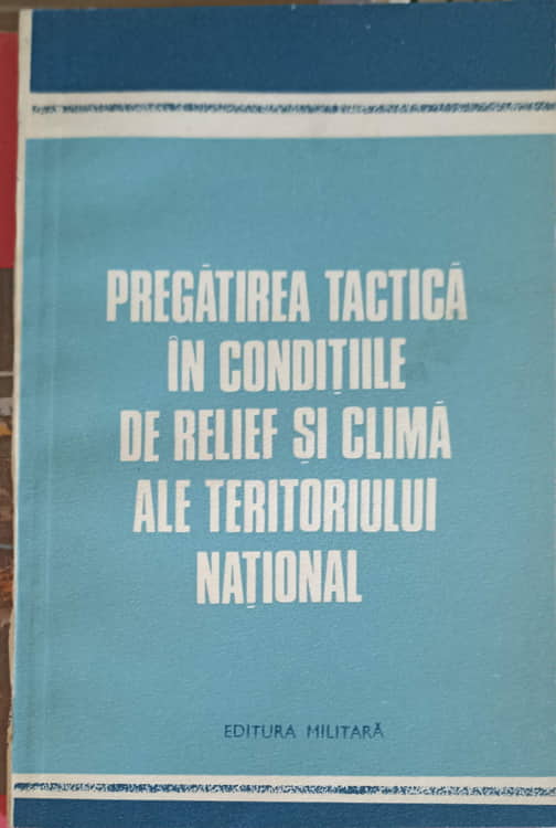 Pregatirea Tactica In Conditiile De Relief Si Clima Ale Teritoriului National