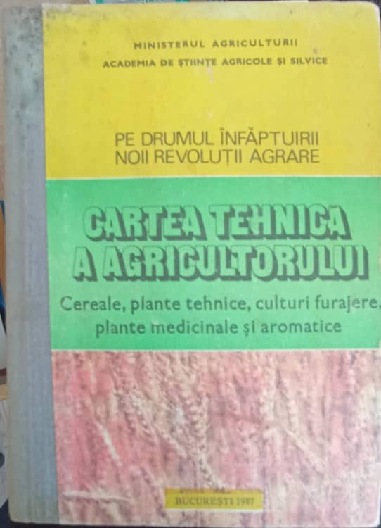 Cartea Tehnica A Agricultorului. Cereale, Plante Tehnice, Culturi Furajere, Plante Medicicnale Si Aromatice